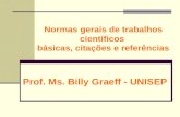 Normas gerais de trabalhos científicos básicas, citações e referências Prof. Ms. Billy Graeff - UNISEP.