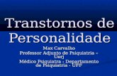 Transtornos de Personalidade Max Carvalho Professor Adjunto de Psiquiatria – Uerj Médico Psiquiatra : Departamento de Psiquiatria - UFF.