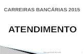 CARREIRAS BANCÁRIAS 2015 ATENDIMENTO 1 Aulas especiais prof. José Carlos.