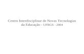 Centro Interdisciplinar de Novas Tecnologias da Educação - UFRGS - 2004.