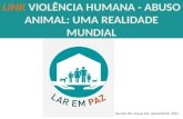 LINK VIOLÊNCIA HUMANA - ABUSO ANIMAL: UMA REALIDADE MUNDIAL Barrero SM, Araujo GD, Garcia RCMG, 2015.