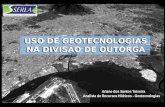 USO DE GEOTECNOLOGIAS NA DIVISÃO DE OUTORGA Ariane dos Santos Teixeira Analista de Recursos Hídricos - Geotecnologias.