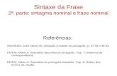 Sintaxe da Frase 2ª. parte: sintagma nominal e frase nominal Referências: AZEREDO, José Carlos de. Iniciação à sintaxe do português. p. 27-35 e 48-53.