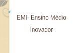 EMI- Ensino Médio Inovador. PROGRAMA IMPLANTADO PELO GOVERNO FEDERAL QUE TEM POR OBJETIVO A FORMAÇÃO INTEGRAL DO ALUNO.