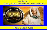 LIÇÃO 13 JOSÉ, A REALIDADE DE UM SONHO Prof. Lucas Neto.