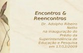 Dr. Adolpho Ribeiro Netto na inauguração do Prédio da Superintendência de Educação e Pesquisa em 17/12/2009 Encontros & Reencontros.