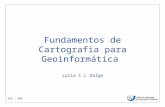 SER – 300 Fundamentos de Cartografia para Geoinformática Julio C L Dalge.