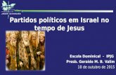 Partidos políticos em Israel no tempo de Jesus Escola Dominical - IPJG Presb. Geraldo M. B. Valim 18 de outubro de 2015.