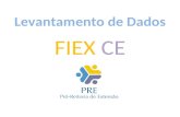 Levantamento de Dados FIEX CE.  A Pró-Reitoria de Extensão (PRE) juntamente com a Câmara de Extensão realizou a aprovação das regras do Edital FIEX 2015;