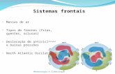 Sistemas frontais Massas de ar Tipos de frentes (frias, quentes, oclusas) Deslocação de anticiclones e baixas pressões North Atlantic Oscilation Meteorologia.