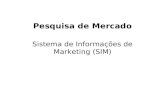 Pesquisa de Mercado Sistema de Informações de Marketing (SIM)