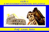 LIÇÃO 3 A NECESSIDADE ESPIRITUAL DOS JUDEUS Prof. Lucas Neto.