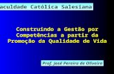 Construindo a Gestão por Competências a partir da Promoção da Qualidade de Vida Faculdade Católica Salesiana Prof. José Pereira de Oliveira.