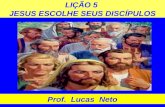 LIÇÃO 5 JESUS ESCOLHE SEUS DISCÍPULOS Prof. Lucas Neto.