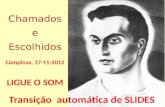 Chamados e Escolhidos LIGUE O SOM Transição automática de SLIDES Campinas, 17-11-2012.