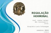 Prof. Didier Salmon MSc Cristiane S. Lessa R EGULAÇÃO H ORMONAL Janeiro 2016 Bioquímica para Enfermagem 11/01/16.