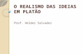 O REALISMO DAS IDEIAS EM PLATÃO Prof. Helder Salvador.