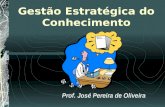 Gestão Estratégica do Conhecimento Prof. José Pereira de Oliveira.