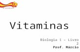 Vitaminas Biologia 1 – Livro 2 Prof. Márcio. Vitaminas Compostos orgânicos em dosagens baixas – “entretanto” essenciais ao metabolismo celular! Facilitar.