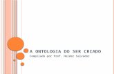 A ONTOLOGIA DO SER CRIADO Compilado por Prof. Helder Salvador.