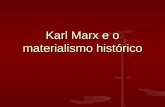 Karl Marx e o materialismo histórico. Karl Marx (1818-1883) Nasceu em Trier, Alemanha. Família de classe média. Formado em jornalismo. Chegou a dirigir.