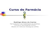 Curso de Farmácia Rodrigo Alves do Carmo Farmacêutico com Habilitação em Análises Clínicas e Toxicológicas (UFES) Mestre em Ciências Fisiológicas (UFES)