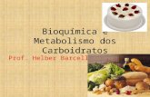 Bioquímica e Metabolismo dos Carboidratos Prof. Helber Barcellos.