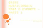 B ASES NUTRICIONAIS PARA O ESPORTE – PARTE 1 Mírian Patrícia C. Pereira Paixão Nutricionista.