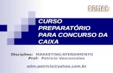 CURSO PREPARATÓRIO PARA CONCURSO DA CAIXA Disciplina: MARKETING/ATENDIMENTO Prof: Patrício Vasconcelos adm.patricio@yahoo.com.br.