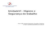 UnidadeVI - Higiene e Segurança do trabalho Prof.ª MS Adriana Bortolon Carvalho Cardoso e-mail: acardoso@catolica-es.edu.br.