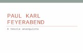 PAUL KARL FEYERABEND A teoria anarquista. Paul Karl Feyerabend (1924-1994) Nascido na Áustria. Iniciou seus estudos em História e Sociologia, abandonando.