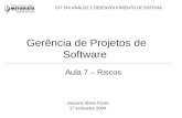 Gerência de Projetos de Software Aula 7 – Riscos Joseane Alves Freire 2ª Semestre 2009 CST EM ANÁLISE E DESENVOLVIMENTO DE SISTEMA.