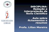 DISCIPLINA: Redação e Interpretação de Texto Científico Aula sobre fichamentos e resumos Profa. Lílian Moreira.
