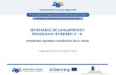 SEMINÁRIO DE LANÇAMENTO PROGRAMA INTERREG V - A MADEIRA-AÇORES-CANÁRIAS 2014-2020 Angra do Heroísmo, 29 janeiro 2016.