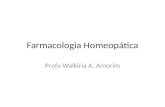 Farmacologia Homeopática Profa Walkíria A. Amorim.