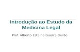 Introdução ao Estudo da Medicina Legal Prof. Alberto Estaine Guerra Durão.