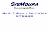 Nfe do SisMoura – Instalação e Configuração. Pré-requisitos Microsoft Framework 3.5; Arquivo de instalação Instalacao_NFeMoura.msi’; SisMoura atualizado;