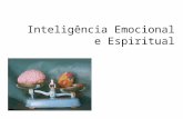 Inteligência Emocional e Espiritual. Inteligência Emocional “O uso inteligente das emoções – isto é, fazer intencionalmente com que suas emoções trabalhem.