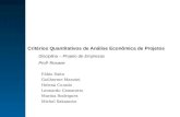 Critérios Quantitativos de Análise Econômica de Projetos Disciplina – Projeto de Empresas Prof a Rosane Fábio Saito Guilherme Manzini Helena Curado Leonardo.