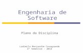 Engenharia de Software Ludimila Monjardim Casagrande 2º Semestre - 2012 Plano da Disciplina.