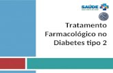 Tratamento Farmacológico no Diabetes tipo 2. Objetivos Apresentar brevemente as principais recomendações para o manejo farmacológico do diabetes tipo.