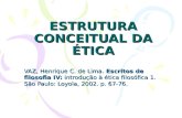 ESTRUTURA CONCEITUAL DA ÉTICA VAZ, Henrique C. de Lima. Escritos de filosofia IV: introdução à ética filosófica 1. São Paulo: Loyola, 2002. p. 67-76.