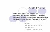 Auditoria Taxa Registro de Comércio Imposto de Renda Pessoa Jurídica Imposto Sobre Operações Financeiras Contribuição Social sobre o Lucro Alunas: Adriana.