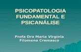 PSICOPATOLOGIA FUNDAMENTAL E PSICANÁLISE Profa Dra Maria Virgínia Filomena Cremasco.