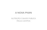 A NOVA PNAN NUTRIÇÃO E SAUDE PUBLICA PAULA CAMPOS.