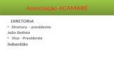 Associação ACAMARÉ DIRETORIA Diretora – presidente João Batista Vice - Presidente Sebastião.