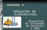 UNIDADE 4 OPERAÇÕES DE ALMOXARIFADO PRINCÍPIOS DE ESTOCAGEM DE MATERIAIS E BENS.