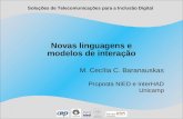 Soluções de Telecomunicações para a Inclusão Digital Novas linguagens e modelos de interação M. Cecília C. Baranauskas Proposta NIED e InterHAD Unicamp.