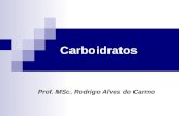 Carboidratos Prof. MSc. Rodrigo Alves do Carmo. Compõem a maior parte da matéria orgânica do planeta. Funções:  Fonte e armazenamento de energia;  Fazem.