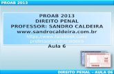 PROAB 2013 DIREITO PENAL – AULA 06 PROAB 2013 DIREITO PENAL PROFESSOR: SANDRO CALDEIRA  .